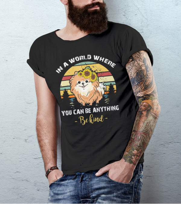 In A World Where You Can Be Anything Be Kind Pomeranian Vintage Retro Sunflowers T-Shirt