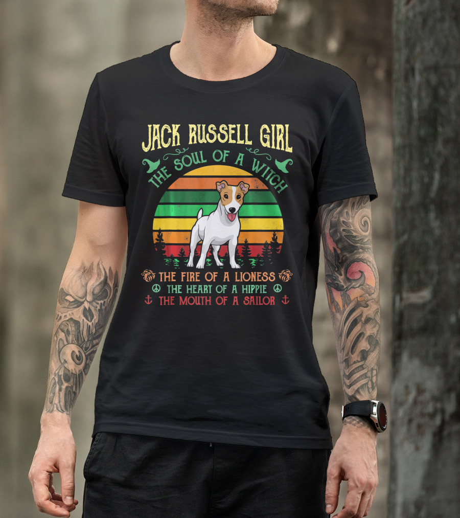 Jack Russell Girl The Soul Of A Witch The Fire Of A Lioness The Heart Of A Hippie The Mouth Of A Sailor T-Shirt