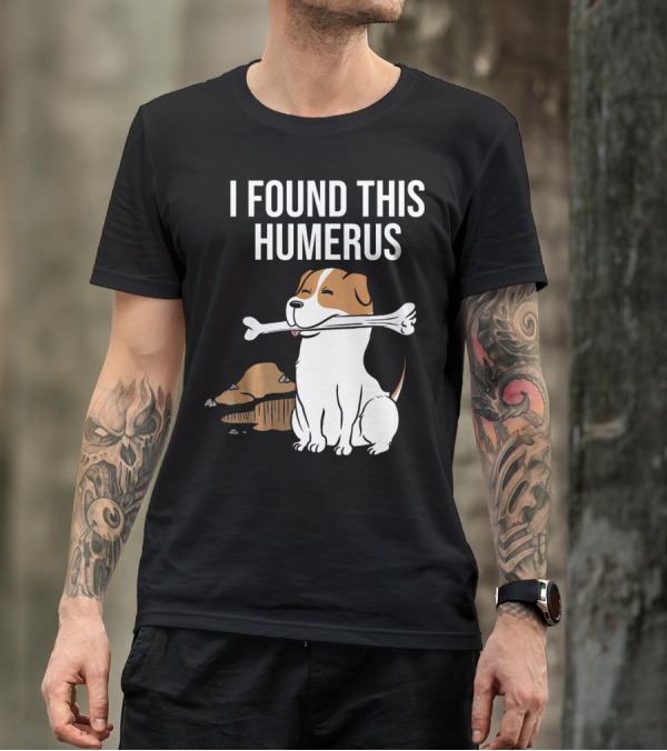 Jack Russell Terrier With Bone I Found This Humerus T-Shirt