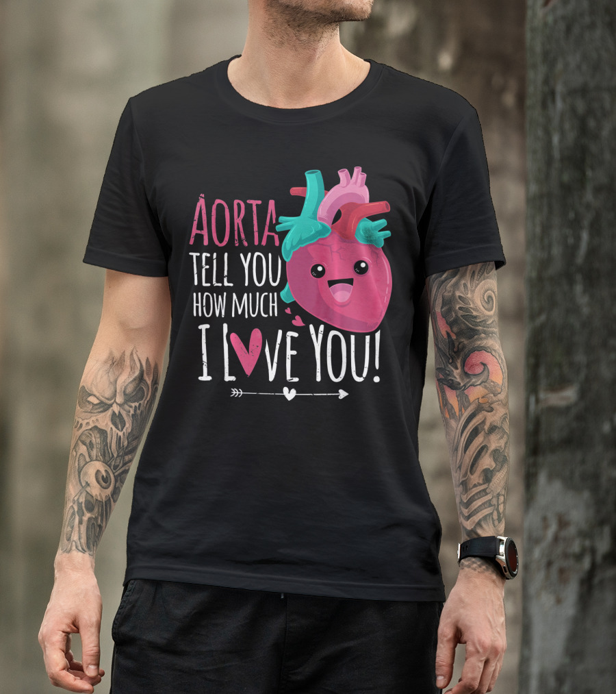 Aorta Tell You How Much I Love You Anatomical Heart Valentin T-Shirt