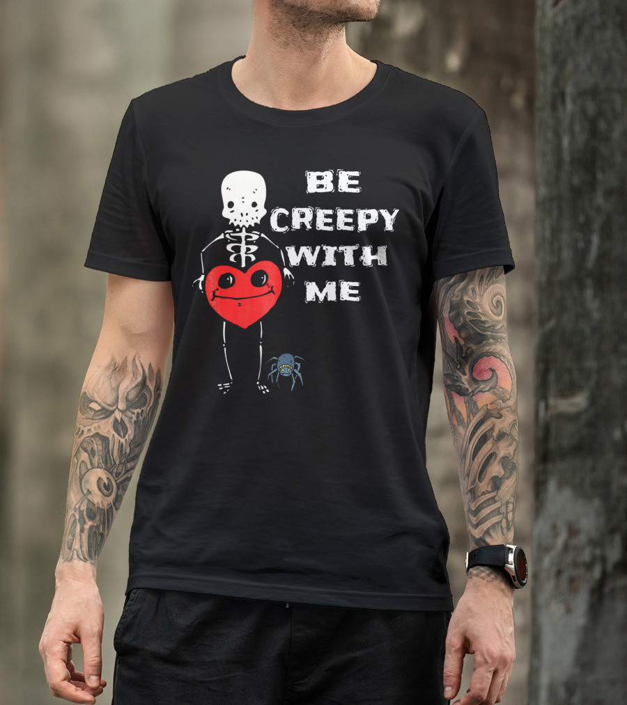 Be Creepy With Me Skeleton Holding Heart And Spider Cute Valentines T-Shirt