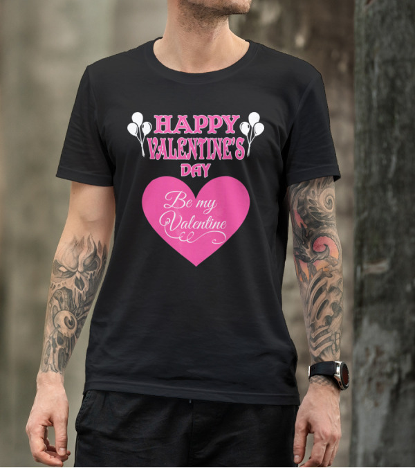 Happy Valentine's Day Be My Valentine Heart And Balloons T-Shirt