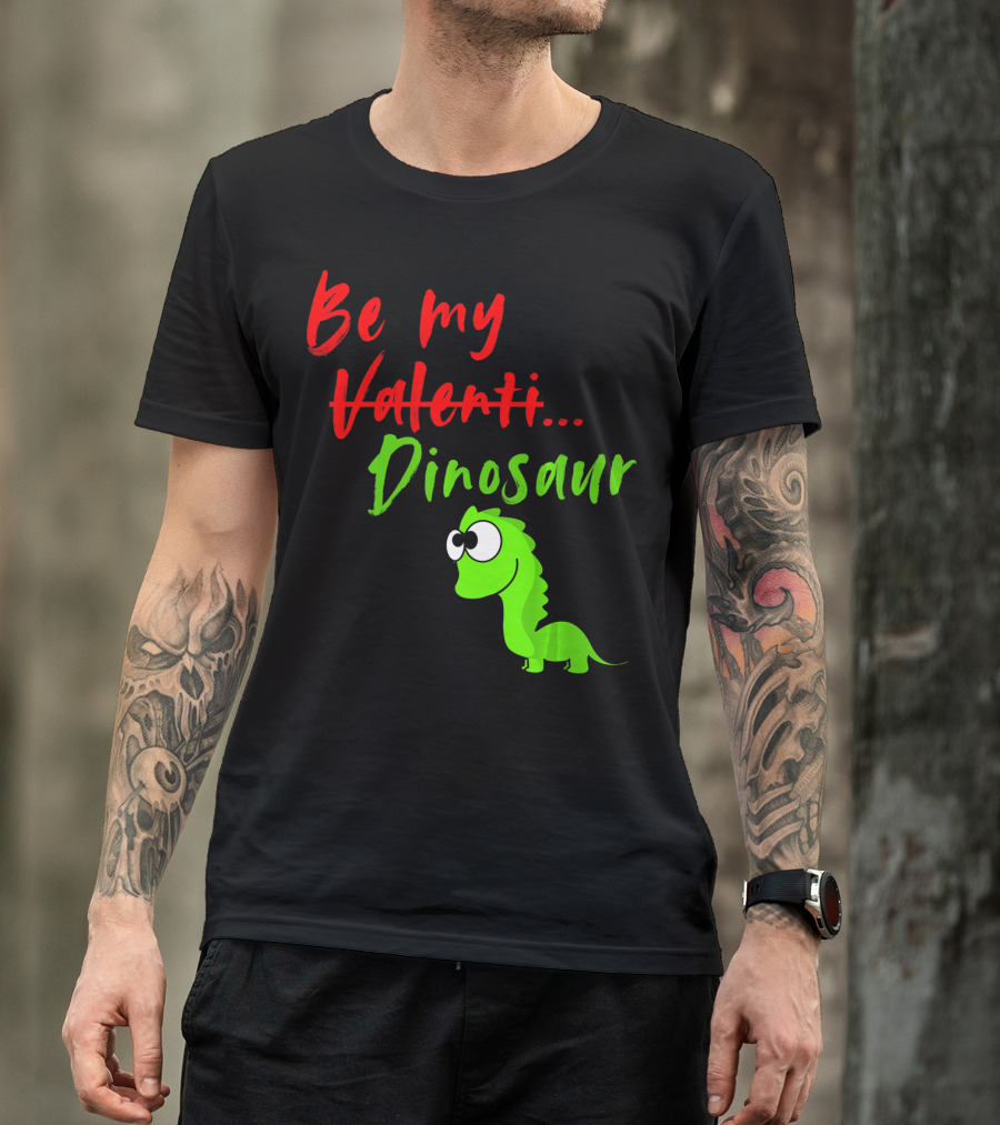 Be My Dino Valentine Dinosaur Valentines Day T-Shirt