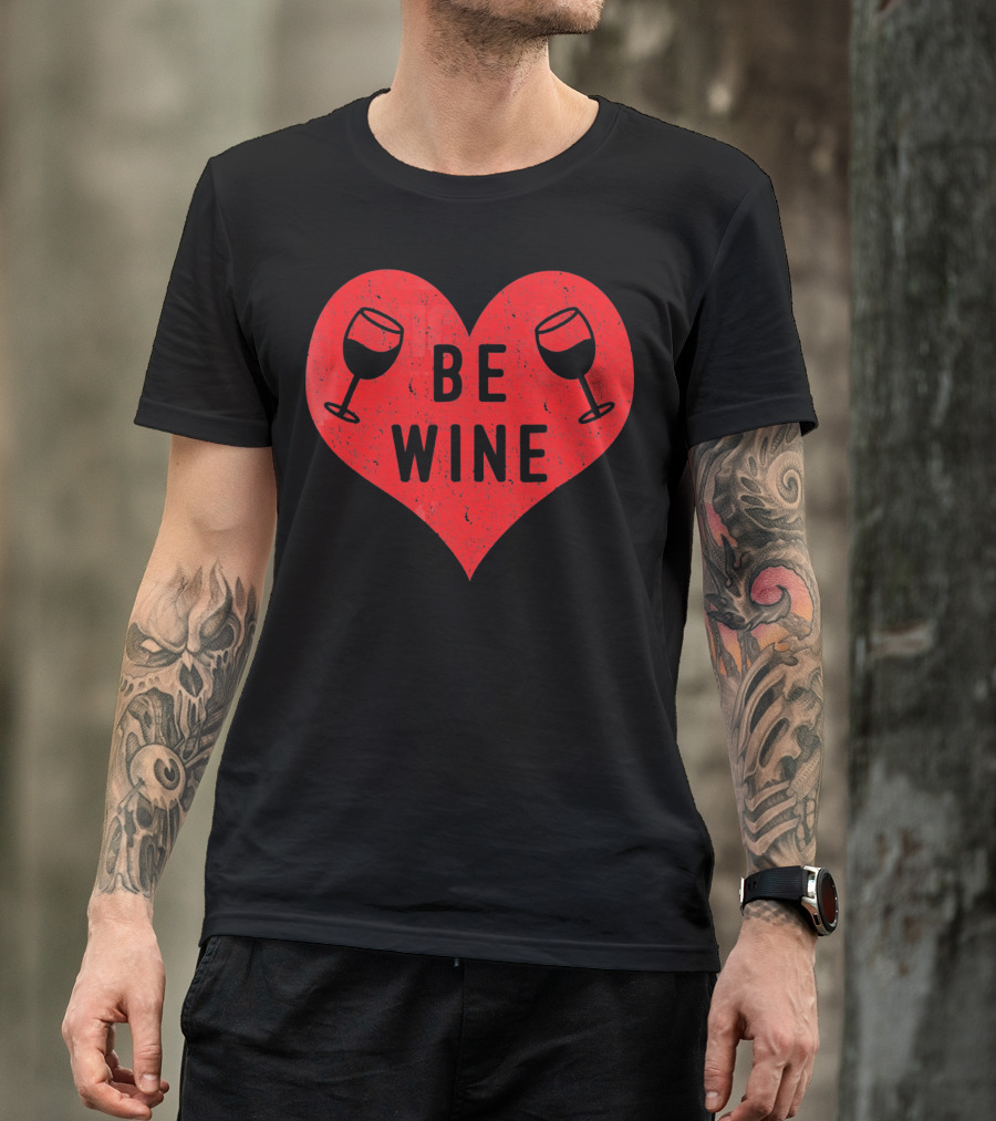 Be Wine Heart Valentine Win Funny Valentines Day T-Shirt