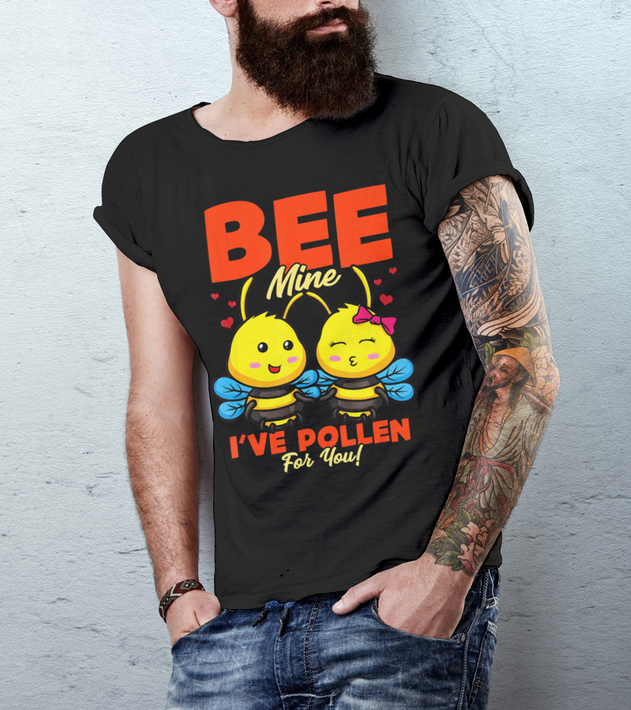 Bee Mine I've Pollen For You Funny Valentine T-Shirt