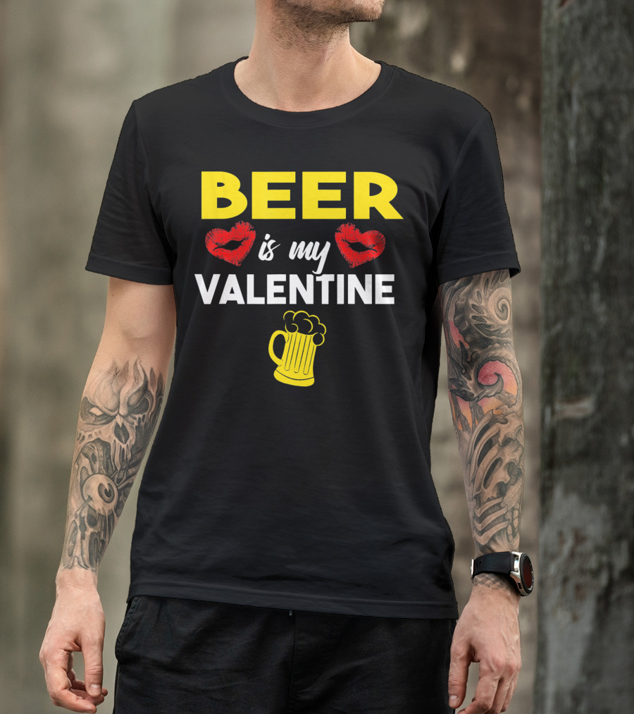 Beer Is My Valentine Drinkers Lovers Valentine's Day T-Shirt