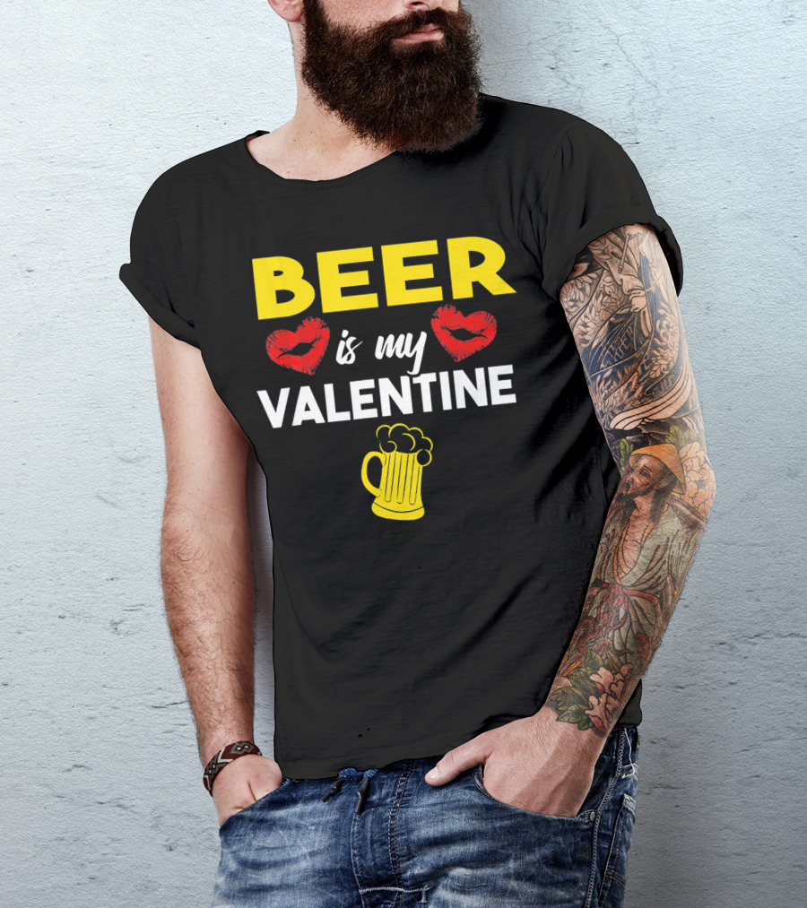Beer Is My Valentine Drinkers Lovers Valentine's Day T-Shirt
