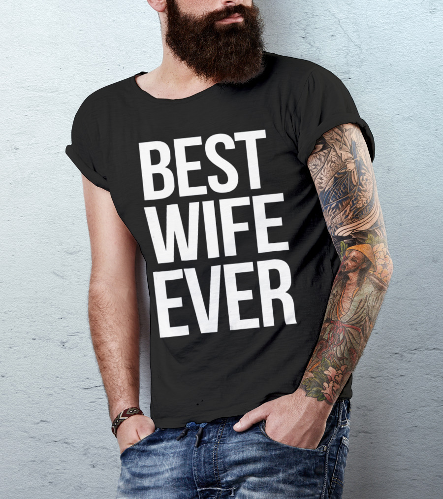 Best Wife Ever Best Wife Ever For An Awesome Wife T-Shirt