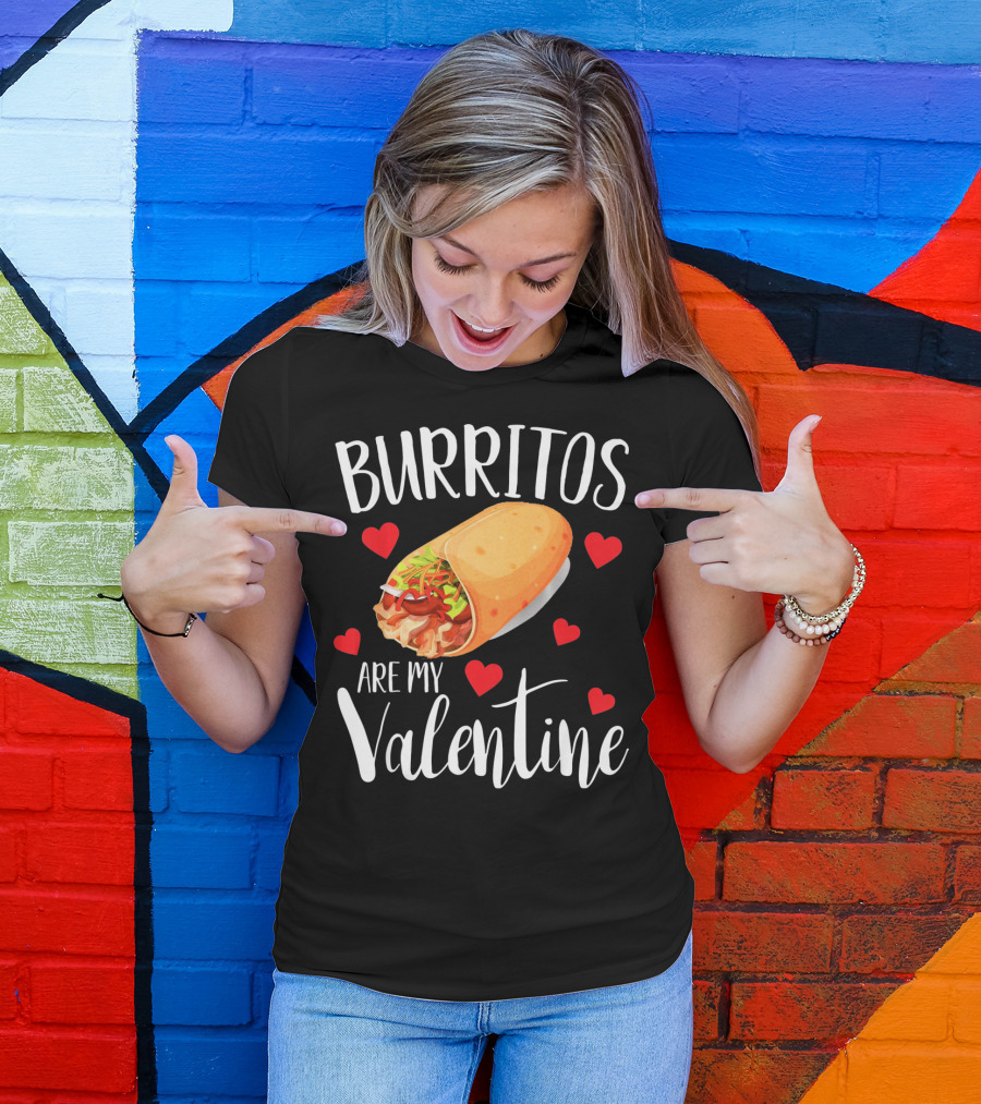 Burritos Are My Valentine Valentine's Day Humor Food Lovers T-Shirt