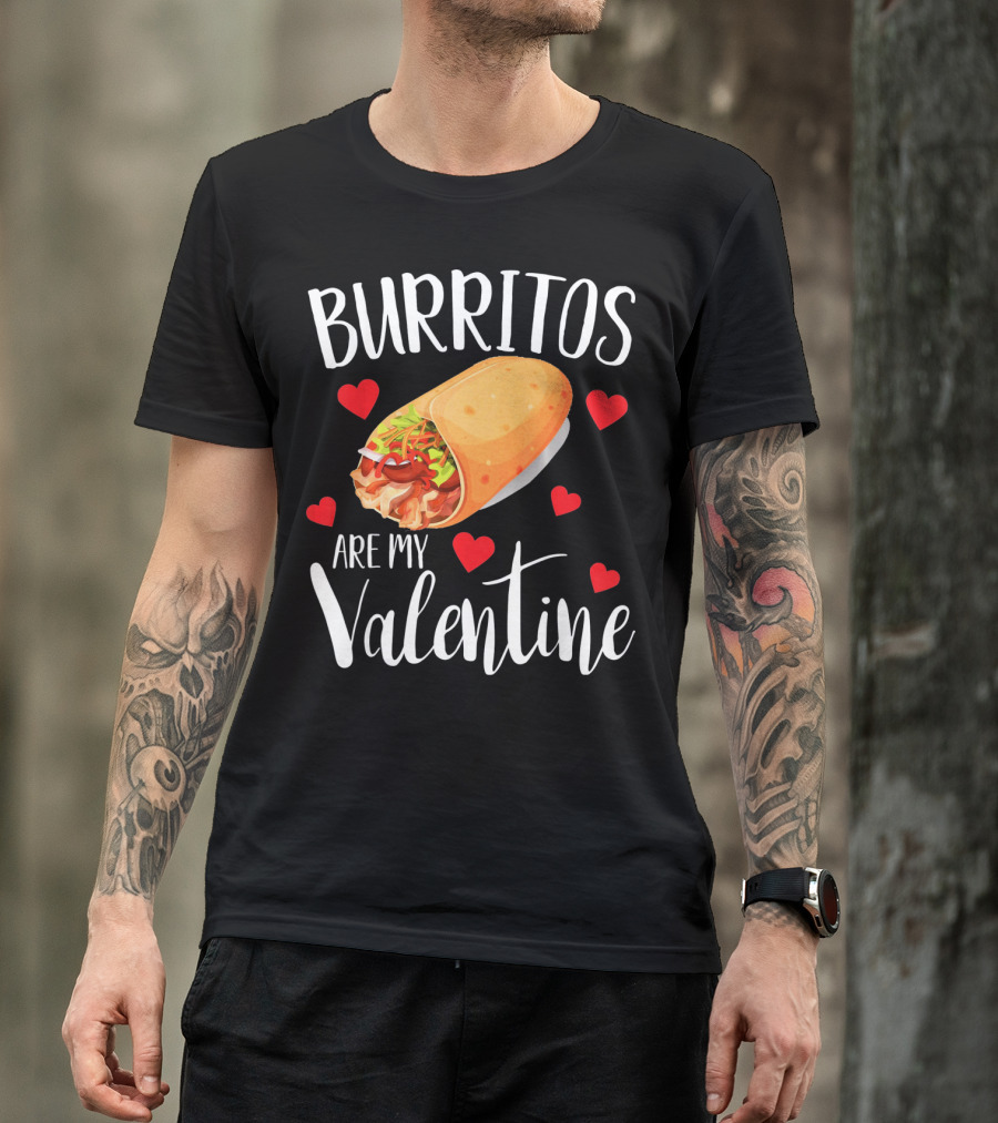 Burritos Are My Valentine Valentine's Day Humor Food Lovers T-Shirt