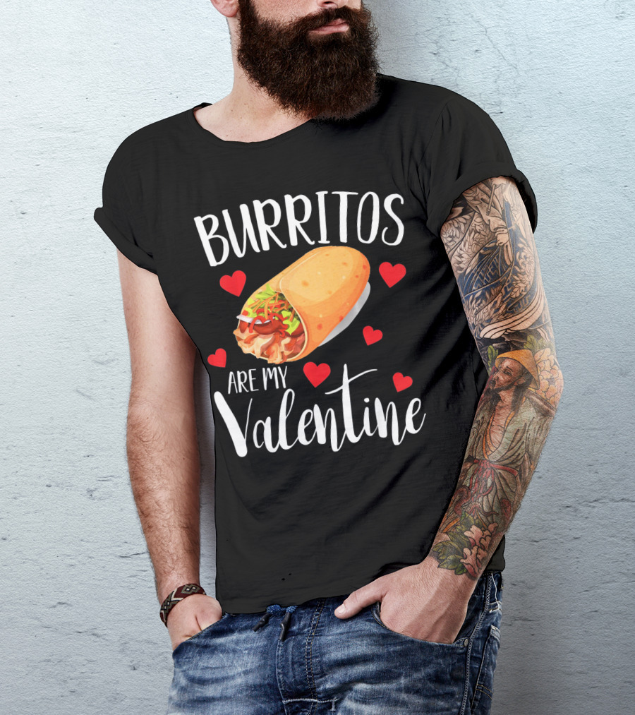 Burritos Are My Valentine Valentine's Day Humor Food Lovers T-Shirt