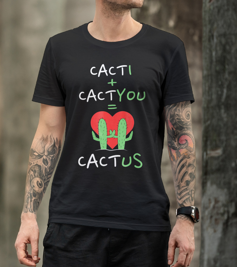 Cacti Plus Cact You Equals Cactus Us Heart Hug T-Shirt