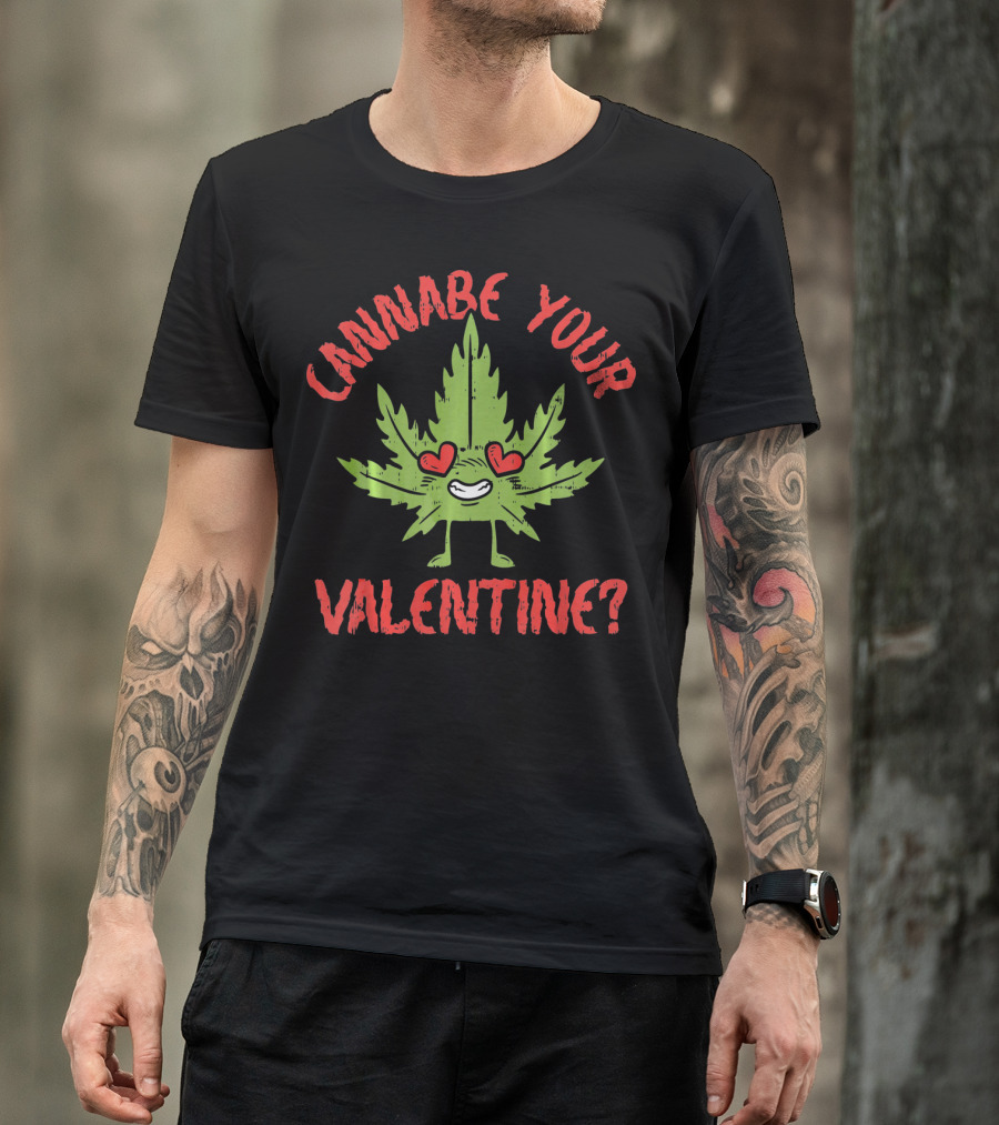 Cannabe Your Valentine Leaf With Heart Eyes T-Shirt