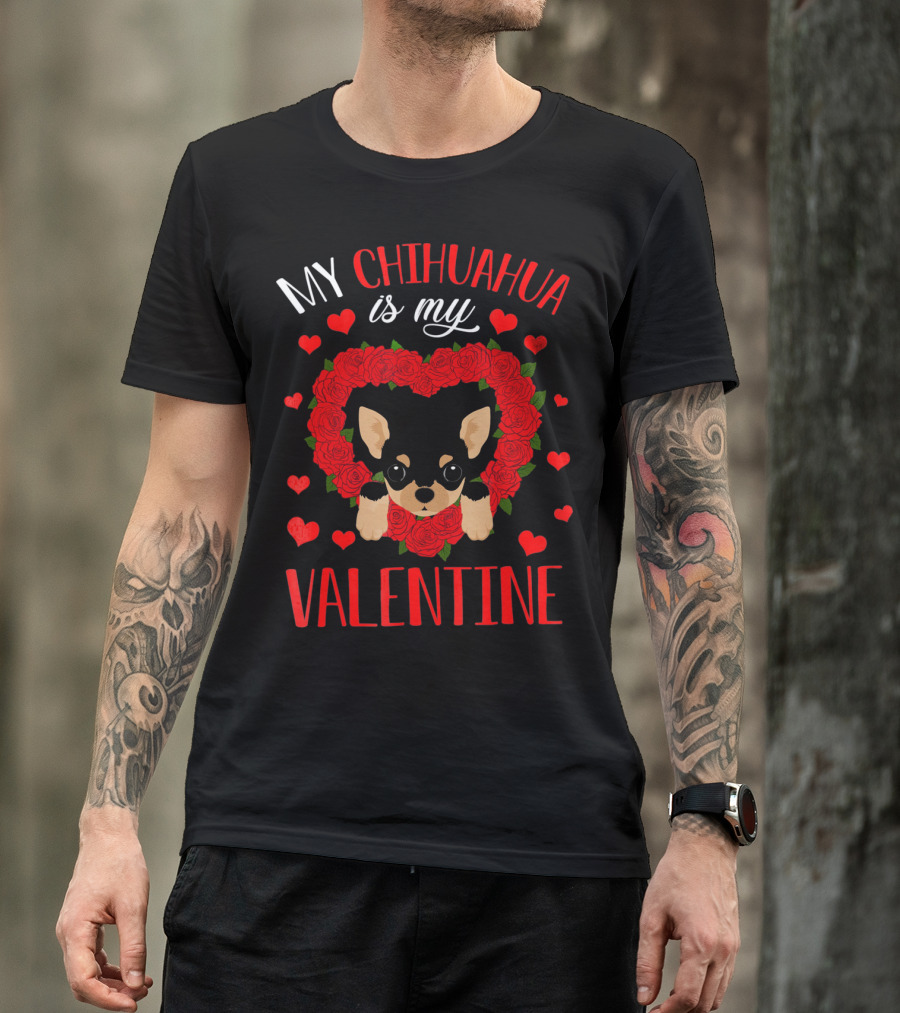 My Chihuahua Is My Valentine Hearts Roses T-Shirt