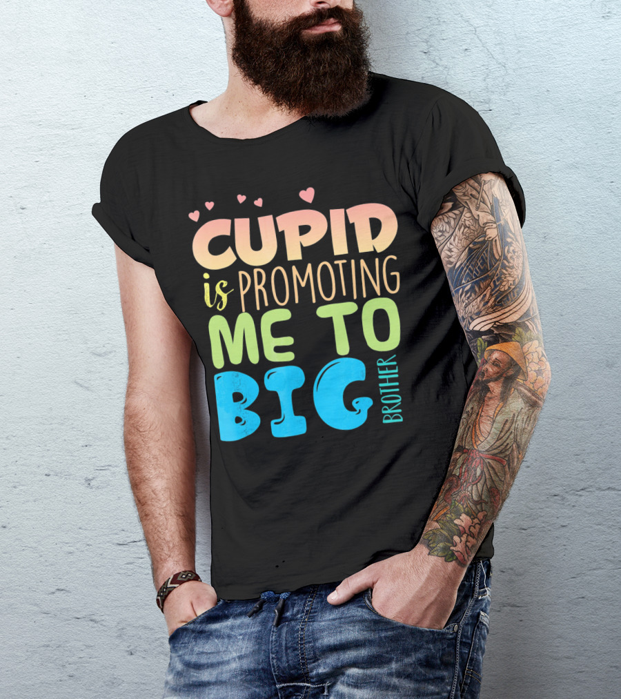 CUPID IS PROMOTING ME TO BIG BROTHER T-Shirt