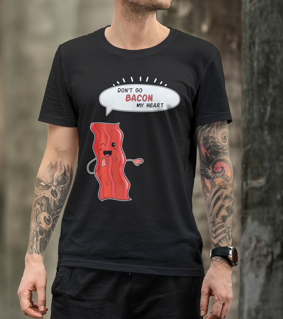 Don't Go Bacon My Heart Cute Matching Valentines For Couples T-Shirt