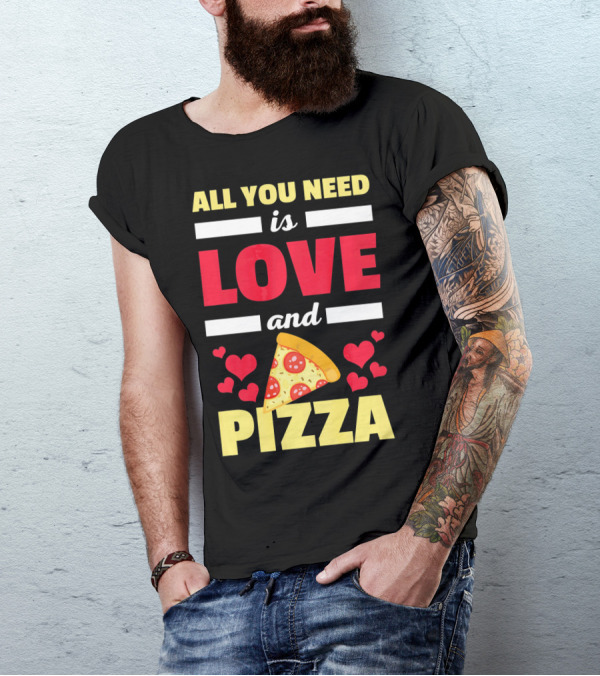 All You Need Is Love And Pizza With Hearts And Slice T-Shirt