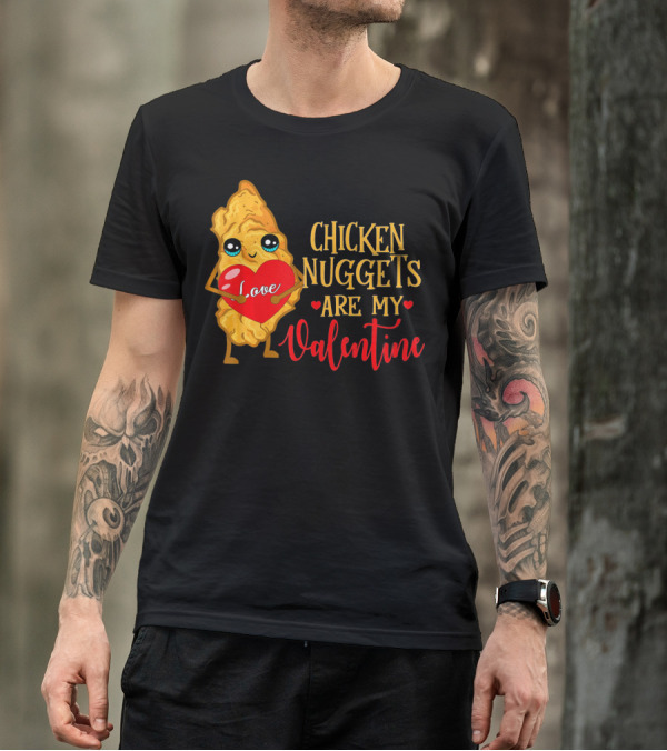 Chicken Nuggets Are My Valentine Love Heart T-Shirt