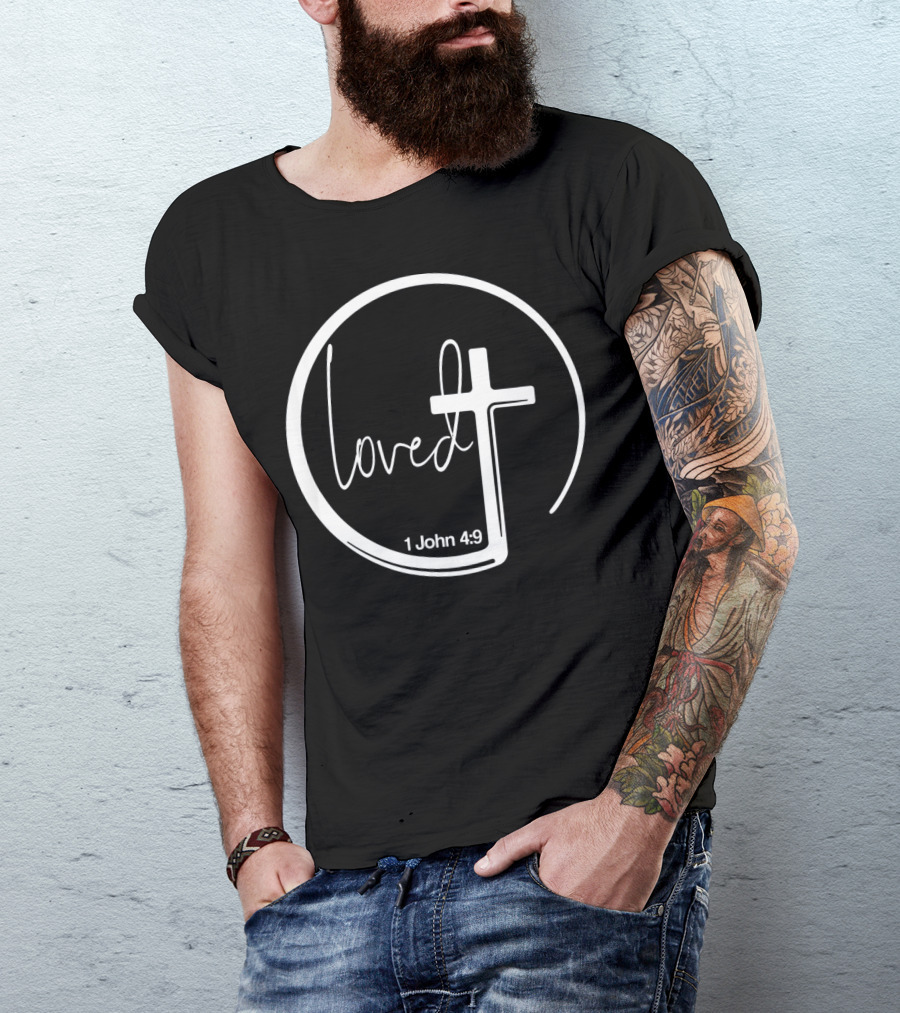 Loved 1 John 4:9 Circle Cross Christian Trendy T-Shirt