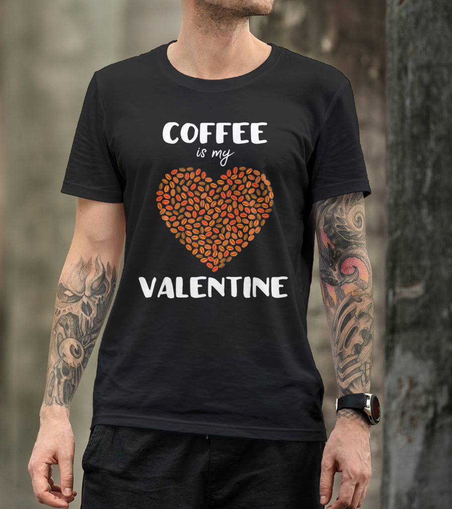 Coffee Is My Valentine Heart Made Of Beans T-Shirt