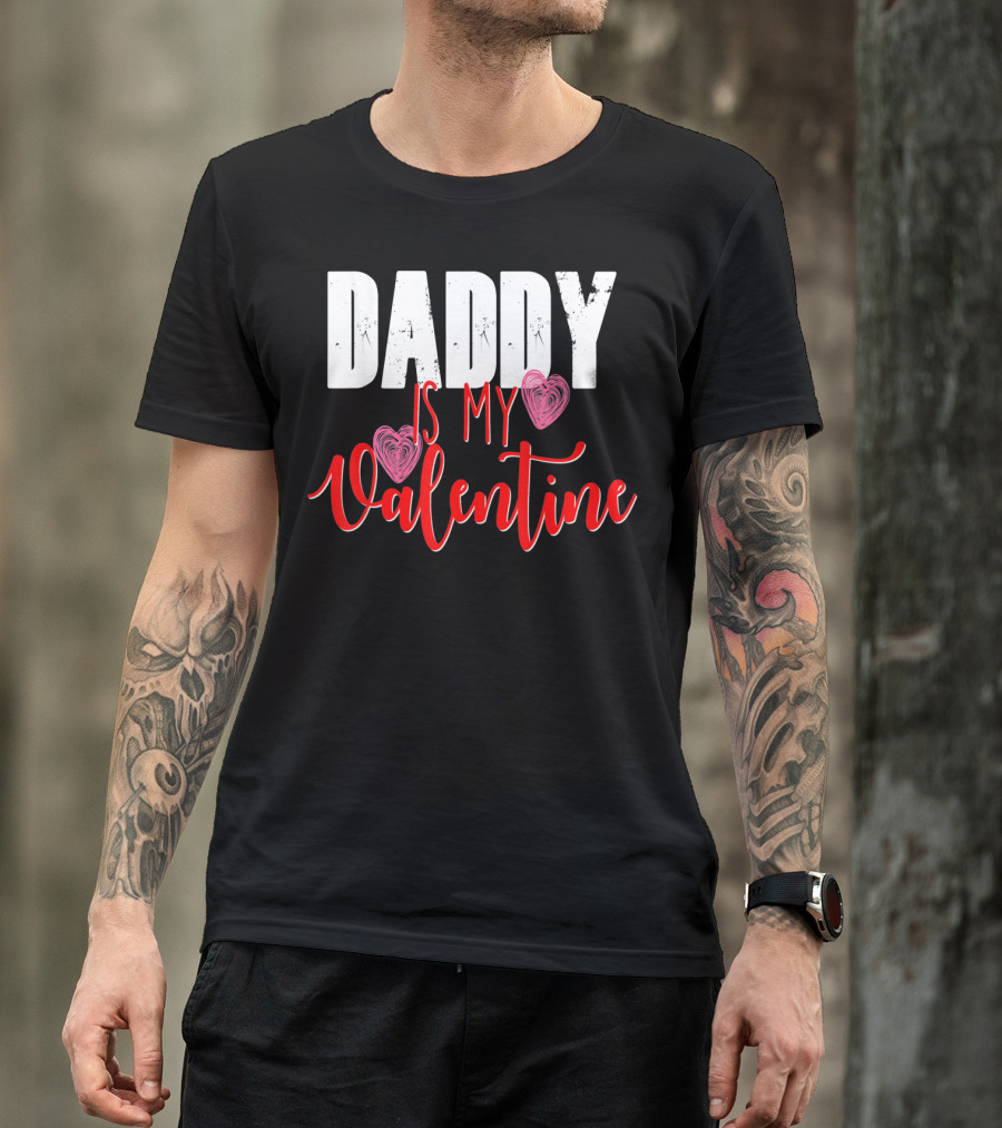 Daddy Is My Valentine T-Shirt