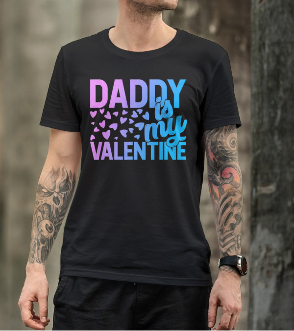 Daddy Is My Valentine Hearts T-Shirt