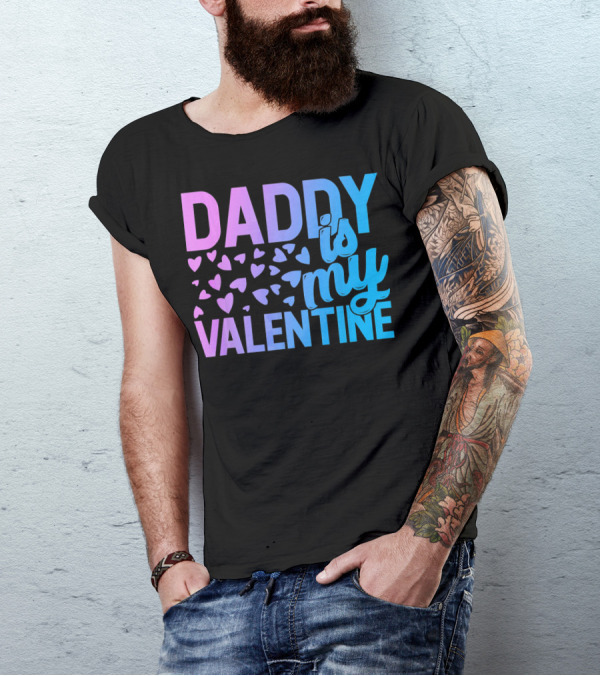 Daddy Is My Valentine Hearts T-Shirt