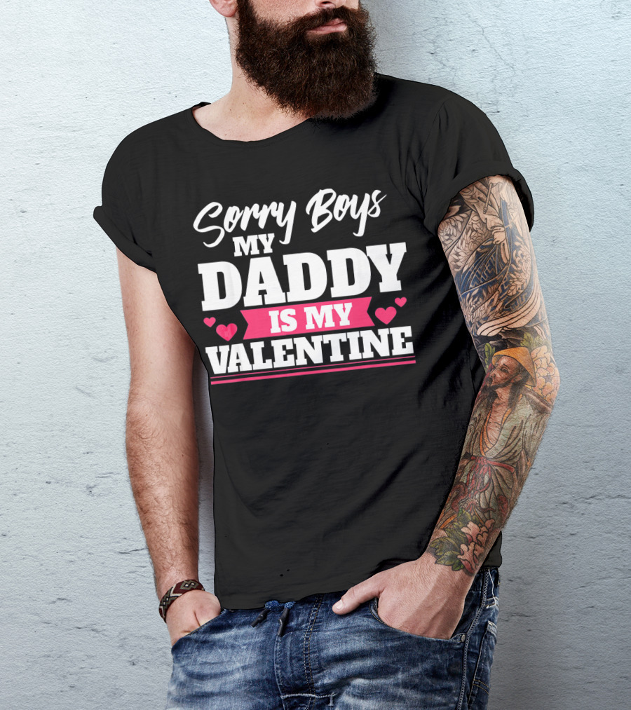 Sorry Boys My Daddy Is My Valentine Hearts T-Shirt