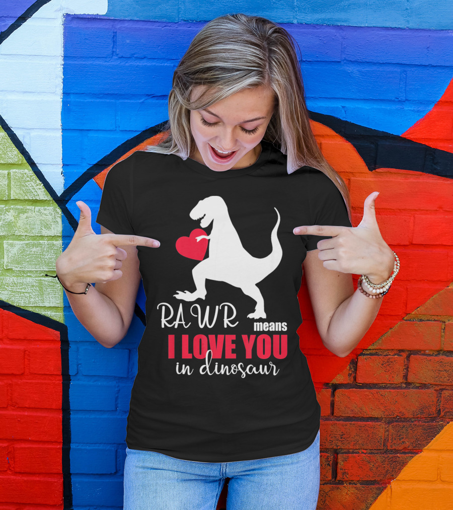 RAWR Means I Love You In Dinosaur Valentines Day T-Shirt
