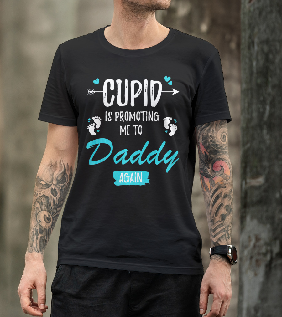 Cupid Is Promoting Me To Daddy Again T-Shirt