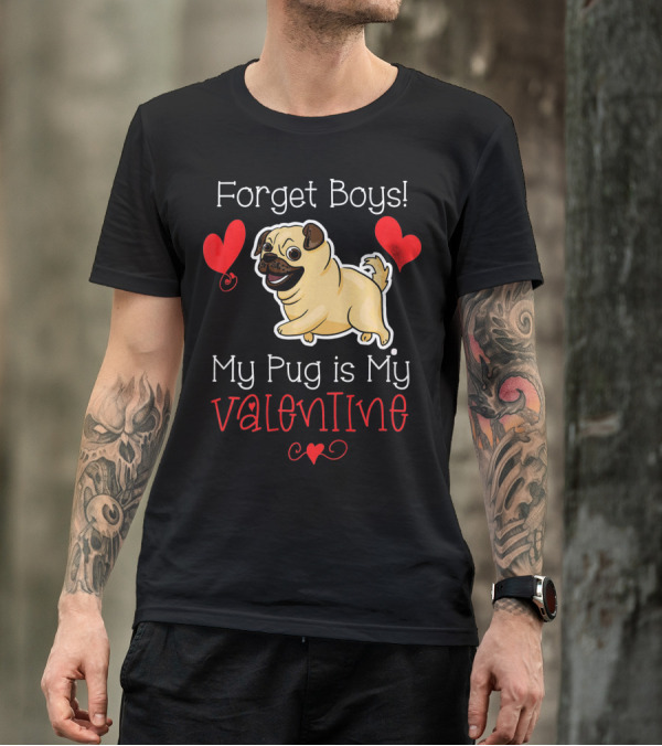 Forget Boys My Pug Is My Valentine Pug With Hearts T-Shirt