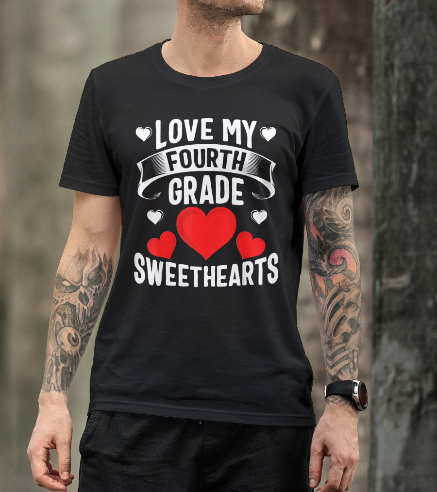 LOVE MY FOURTH GRADE SWEETHEARTS T-Shirt