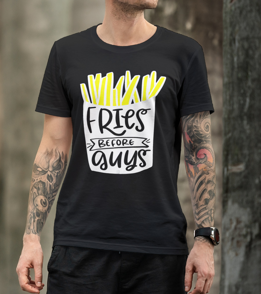 Fries Before Guys Funny Valentines T-Shirt
