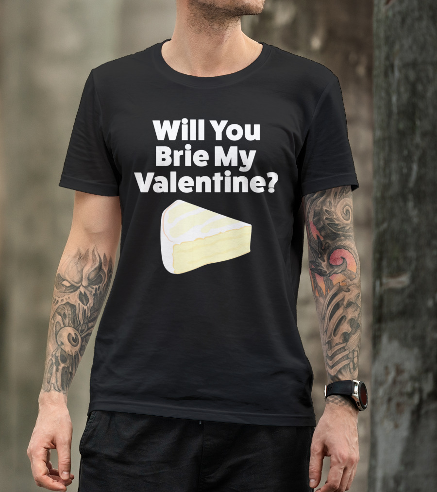 Will You Brie My Valentine Cheese Pun Valentine's Day Humor T-Shirt