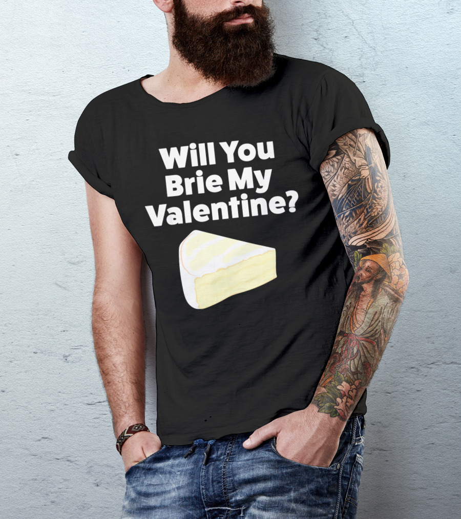 Will You Brie My Valentine Cheese Pun Valentine's Day Humor T-Shirt