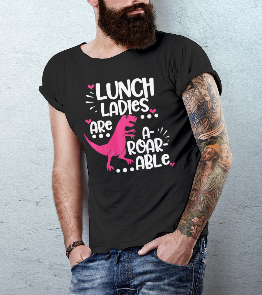 Lunch Ladies Are A-Roar-Able Dinosaur T-Shirt