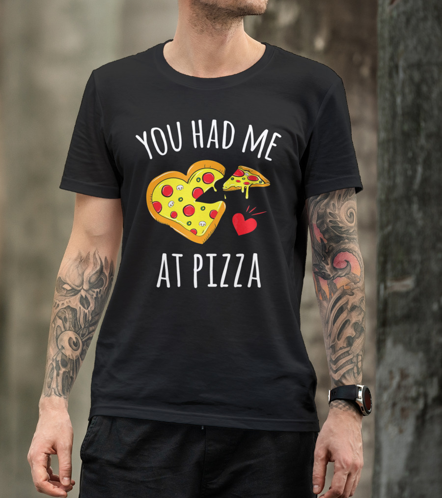 You Had Me At Pizza Funny Valentine's Shirt With Heart-Shaped Slice T-Shirt