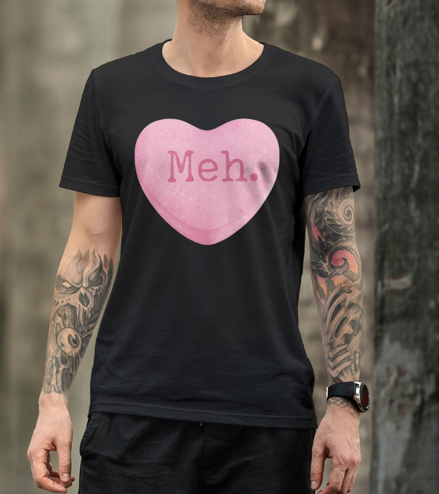 Funny Valentines Day Candy Heart Meh Single Ladies T-Shirt