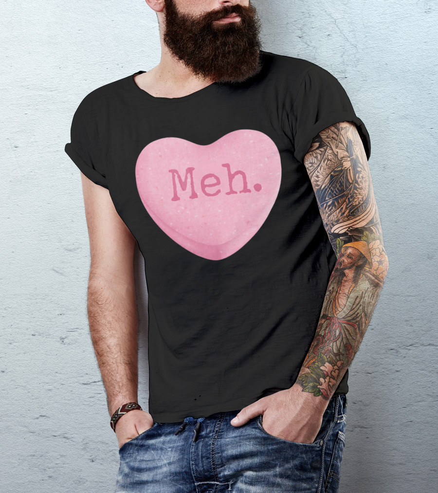 Funny Valentines Day Candy Heart Meh Single Ladies T-Shirt
