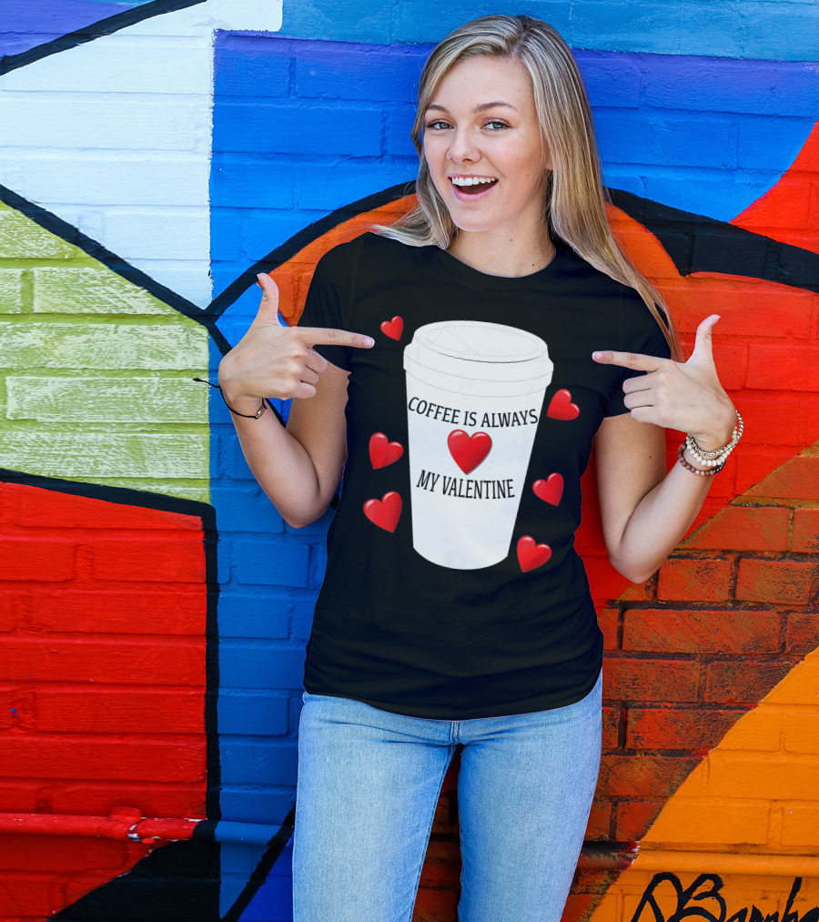 Coffee Is Always My Valentine With Red Hearts And Cup T-Shirt
