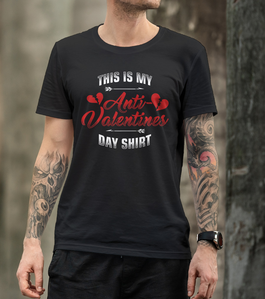 THIS IS MY ANTI-VALENTINES DAY SHIRT WITH BROKEN HEARTS AND ARROWS T-Shirt