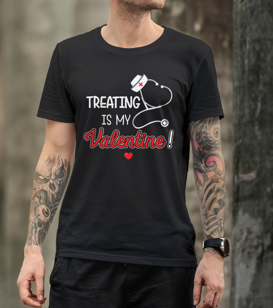 Treating Is My Valentine Nurse Stethoscope Heart T-Shirt