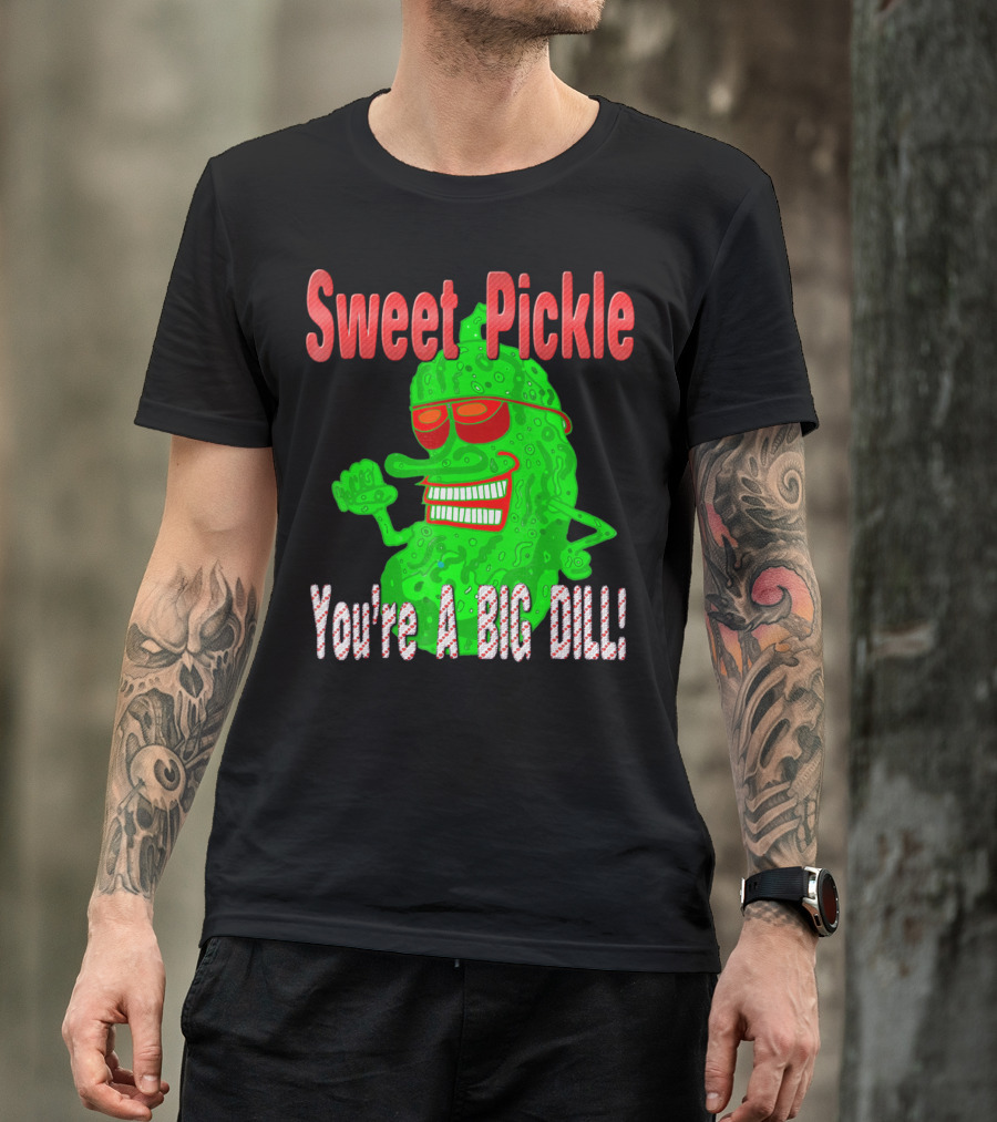 Sweet Pickle You're A Big Dill T-Shirt