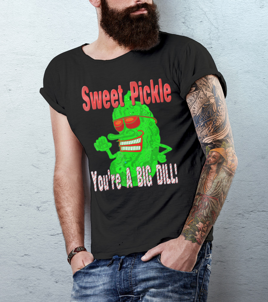 Sweet Pickle You're A Big Dill T-Shirt