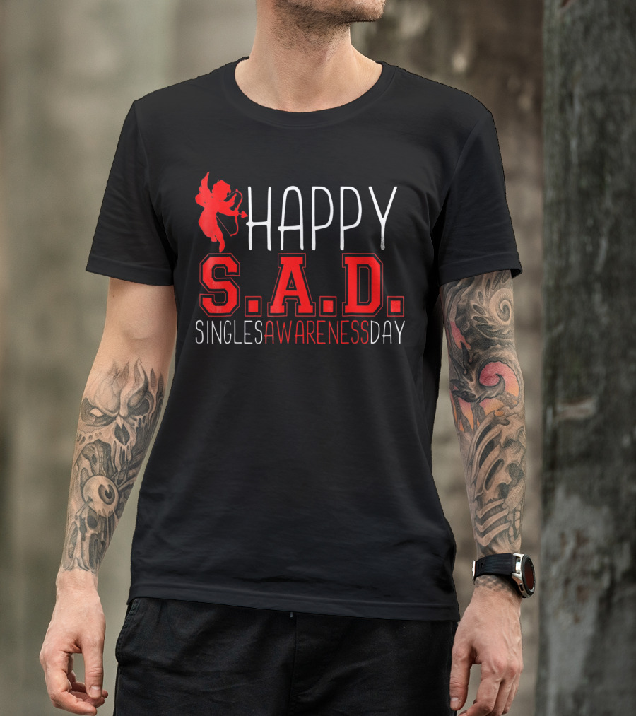 Happy S.A.D. Singles Awareness Day Funny Valentines T-Shirt