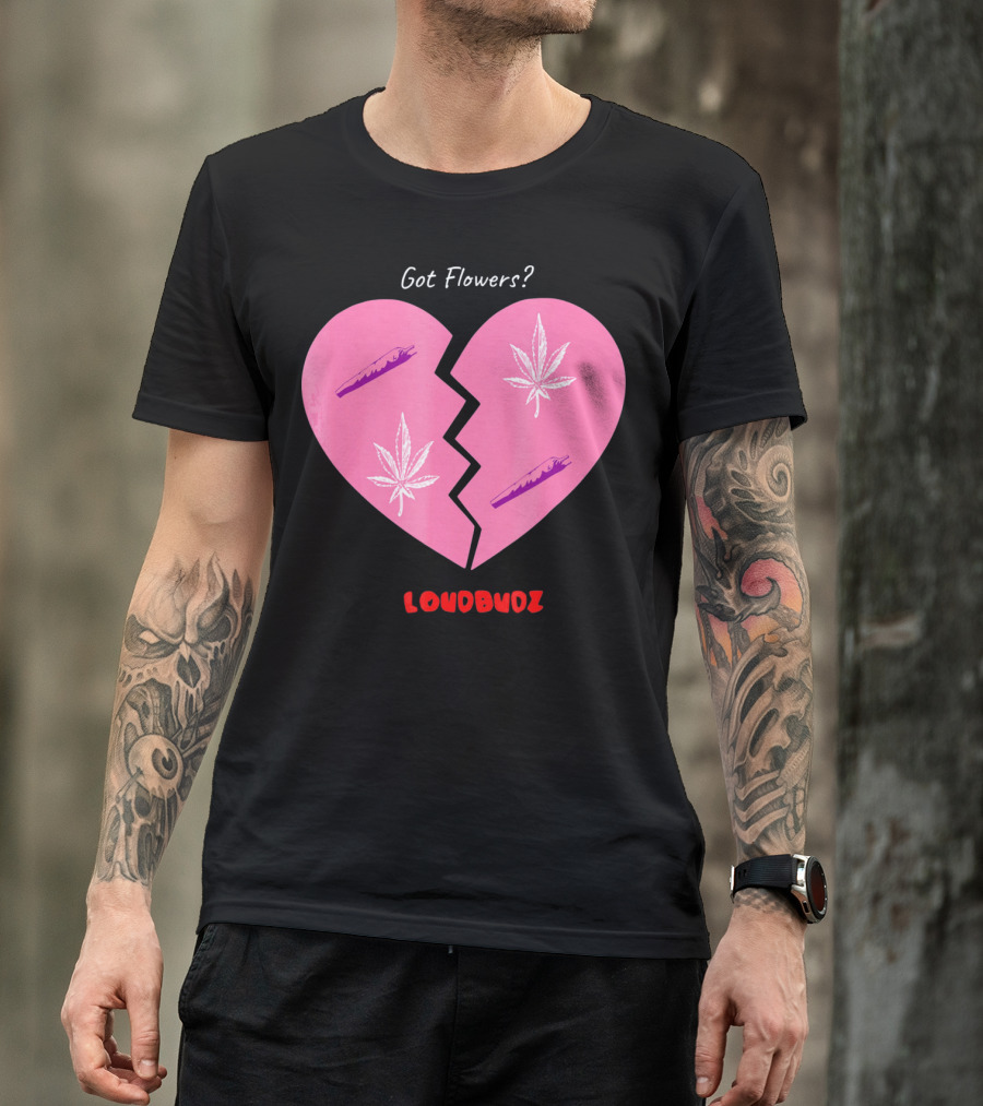 Got Flowers Broken Heart Cannabis Valentines Loudbudz T-Shirt