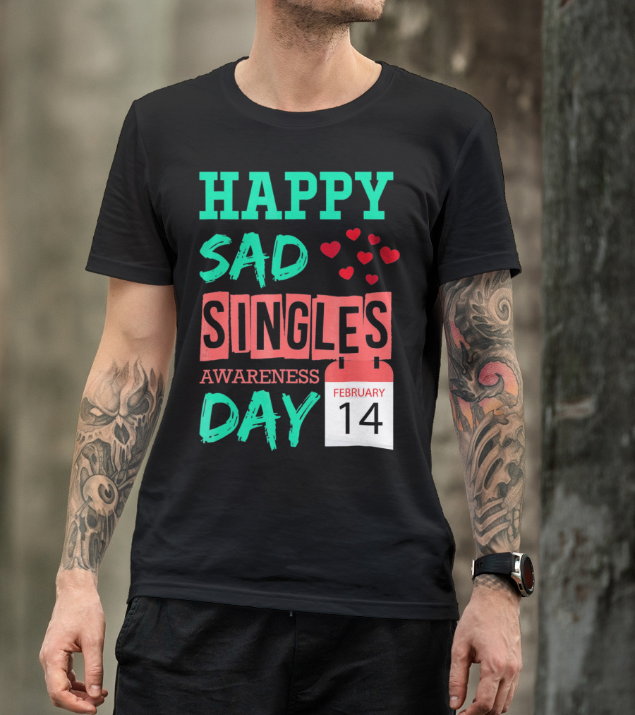 Happy SAD Singles Awareness Day February 14 With Red Hearts T-Shirt