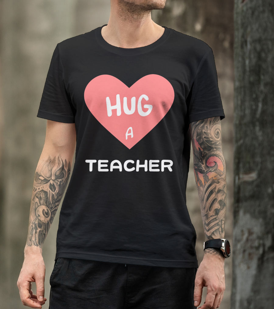 Hug A Teacher Heart Valentine's Day T-Shirt