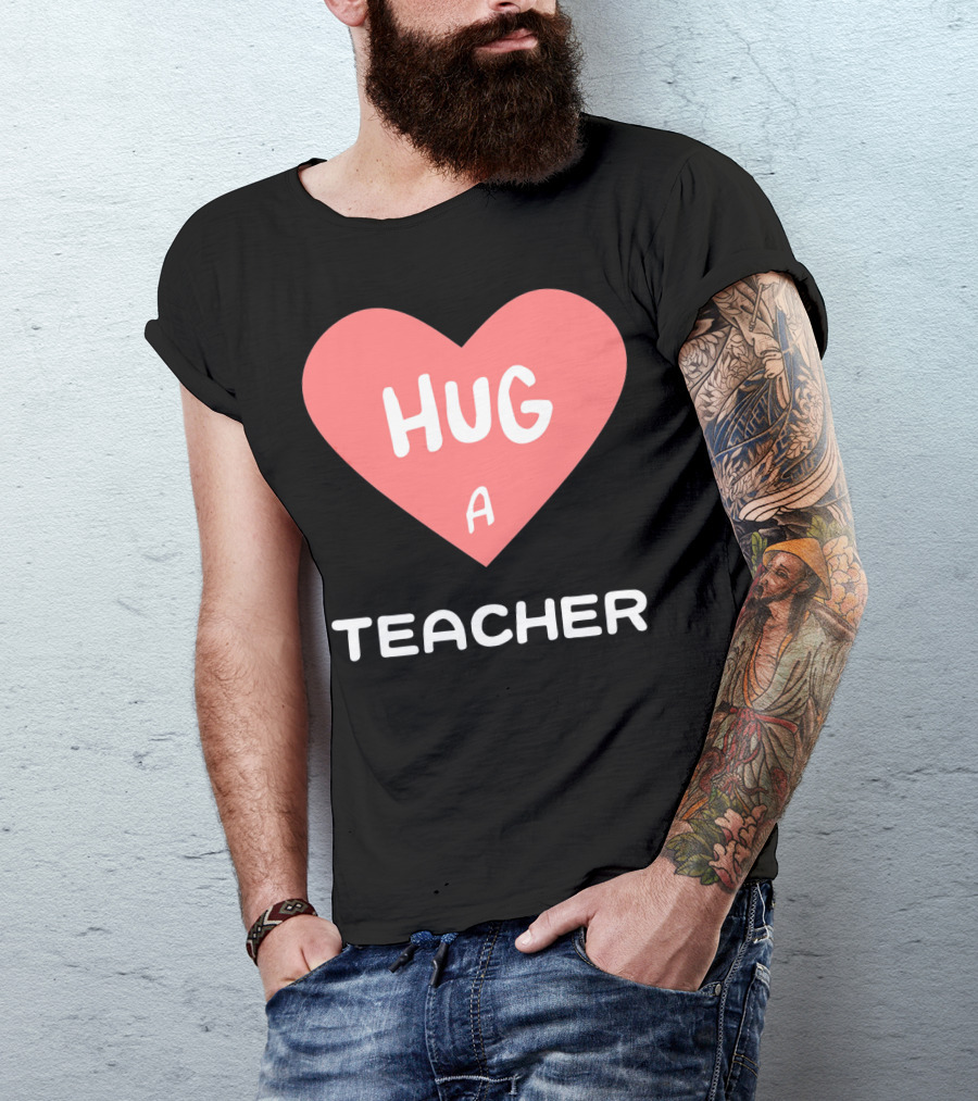 Hug A Teacher Heart Valentine's Day T-Shirt