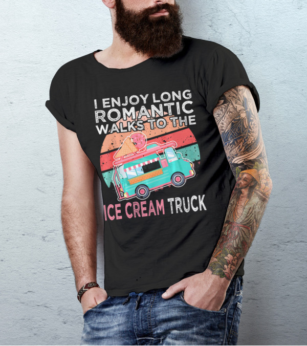 I Enjoy Long Romantic Walks To The Ice Cream Truck T-Shirt